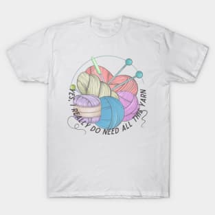 Yes, I really do need all this yarn T-Shirt